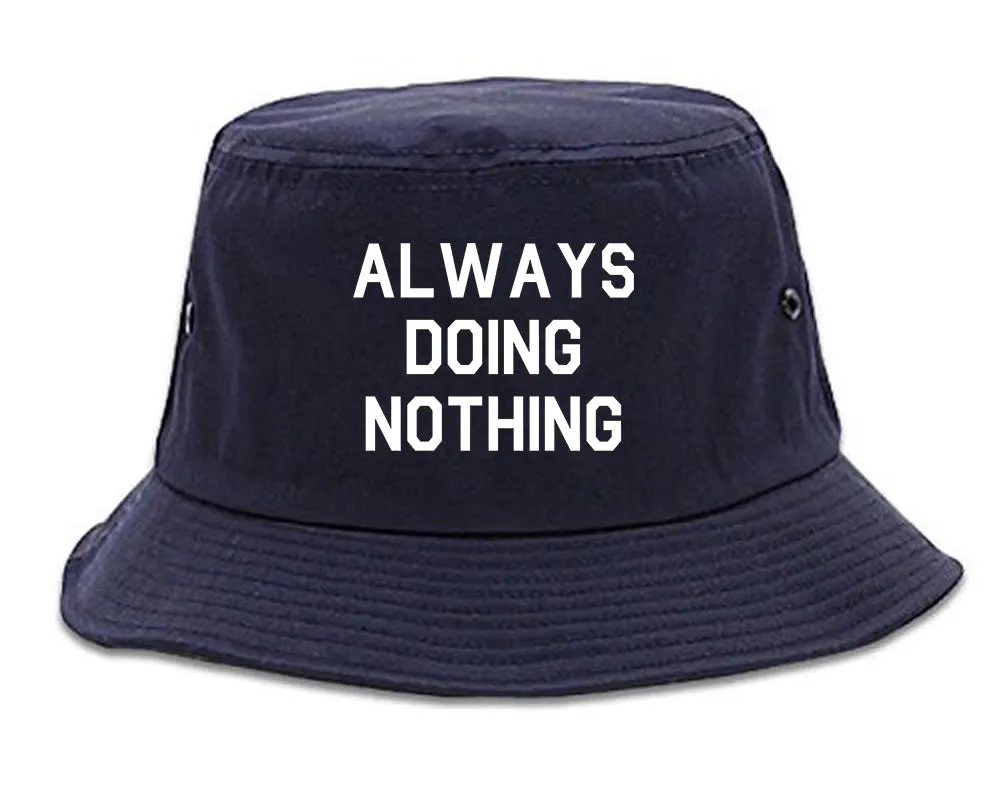 Always Doing Nothing Mens Bucket Hat